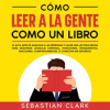 C__mo_Leer_a_la_Gente_Como_Un_Libro