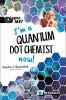 I_m_a_quantam_dot_chemist_now_