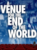 A_Venue_for_the_End_of_the_World