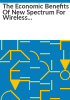 The_economic_benefits_of_new_spectrum_for_wireless_broadband