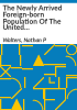 The_newly_arrived_foreign-born_population_of_the_United_States