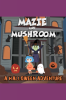 Mazie_and_Mushroom__A_Halloween_Adventure