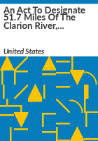 An_Act_to_Designate_51_7_Miles_of_the_Clarion_River__Located_in_Pennsylvania__as_a_Component_of_the_National_Wild_and_Scenic_Rivers_System